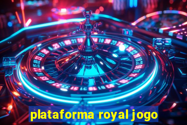 plataforma royal jogo